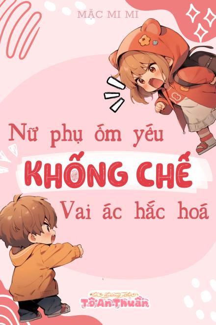 Nữ Phụ Ốm Yếu Khống Chế Vai Ác Hắc Hóa