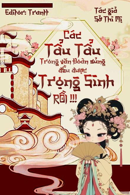 Các Tẩu Tẩu Trong Truyện Đoàn Sủng Đều Được Trọng Sinh Rồi!