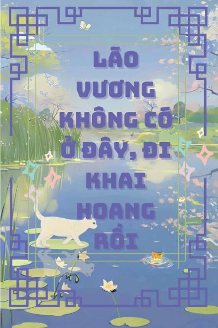 Lão Vương Không Có Ở Đây, Đi Khai Hoang Rồi!