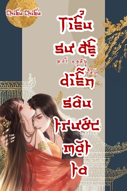 Tiểu Sư Đệ Mỗi Ngày Đều Diễn Sâu Trước Mặt Ta