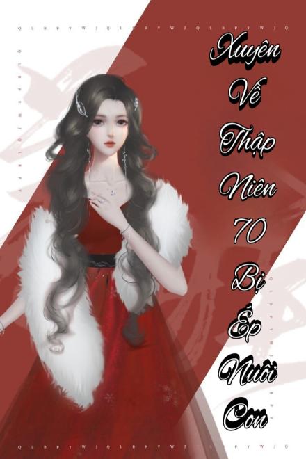 Xuyên Về Thập Niên 70: Bị Ép Nuôi Con