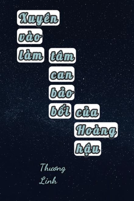 Xuyên Vào Làm Tâm Can Bảo Bối Của Hoàng Hậu