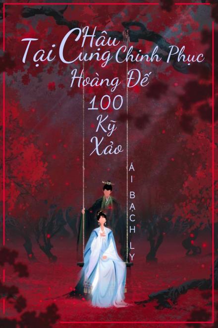 Tại Hậu Cung Chinh Phục Hoàng Đế Một Trăm Kỹ Xảo