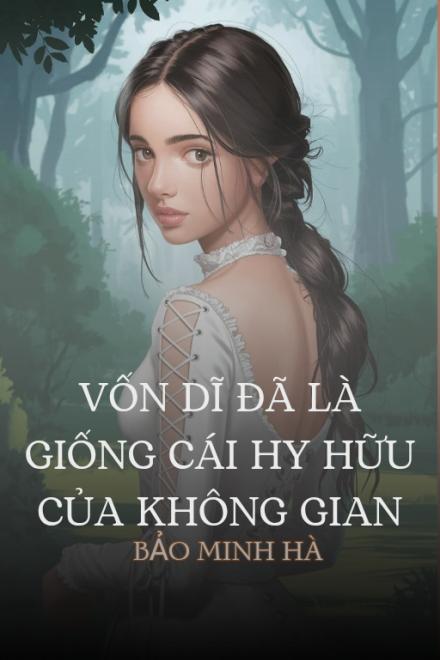 Vốn Dĩ Đã Là Giống Cái Hy Hữu Của Không Gian