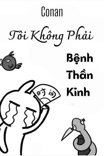 [Conan] Tôi Không Phải Bệnh Thần Kinh