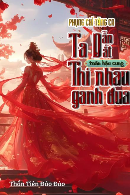 Phụng Chỉ Tăng Ca: Ta Dẫn Dắt Hậu Cung Thi Nhau Ganh Đua