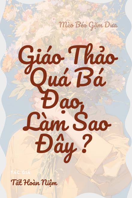 Giáo Thảo Quá Bá Đạo, Làm Sao Đây?