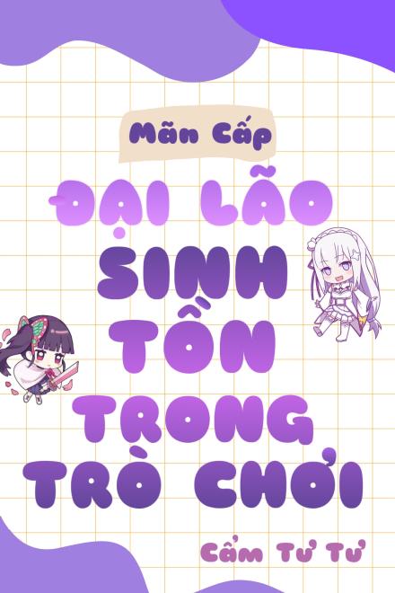 Mãn Cấp Đại Lão Sinh Tồn Trong Trò Chơi