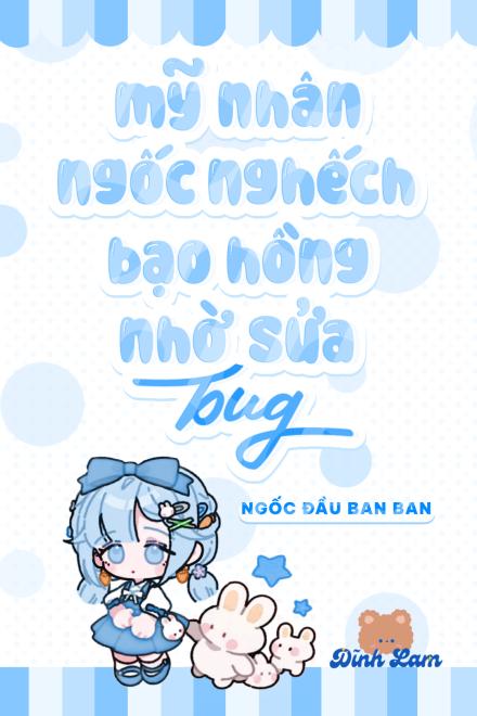 Mỹ Nhân Ngốc Nghếch Bạo Hồng Nhờ Sửa Bug