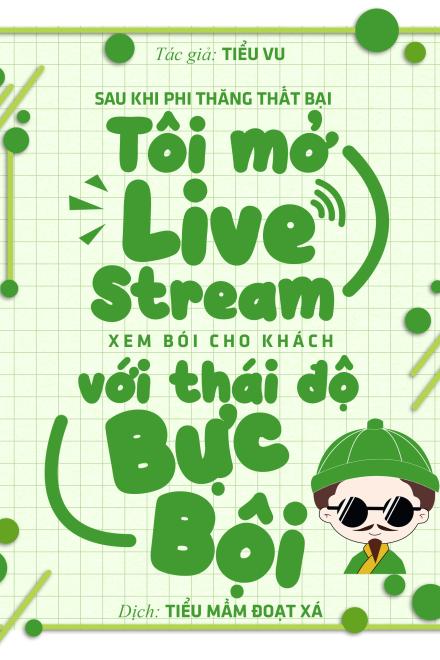 Sau Khi Phi Thăng Thất Bại, Tôi Mở Livestream Xem Bói Cho Khách Với Thái Độ Bực Bội