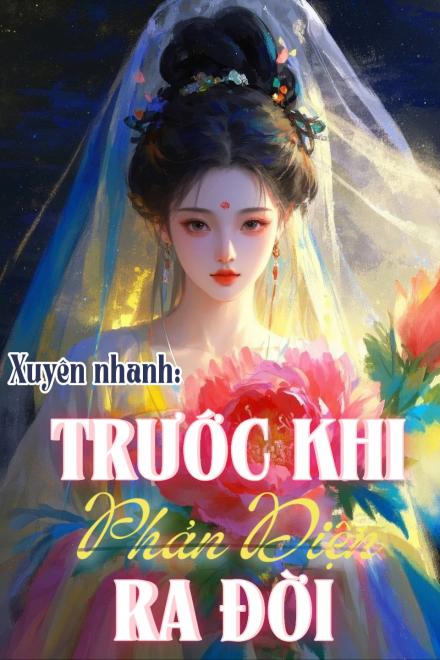 Xuyên Nhanh: Trước Khi Phản Diện Ra Đời