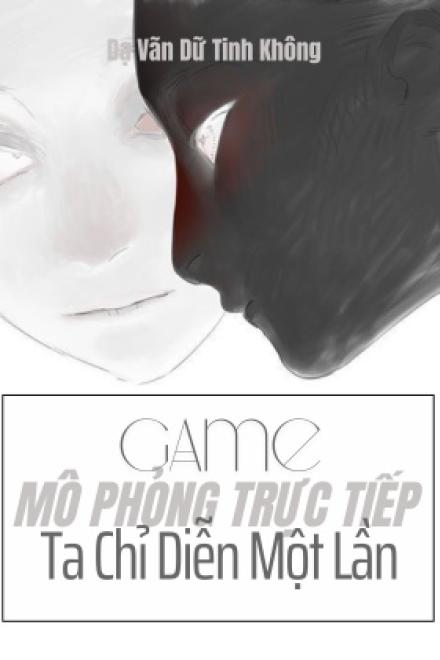 Game Mô Phỏng Trực Tiếp, Ta Chỉ Diễn Một Lần