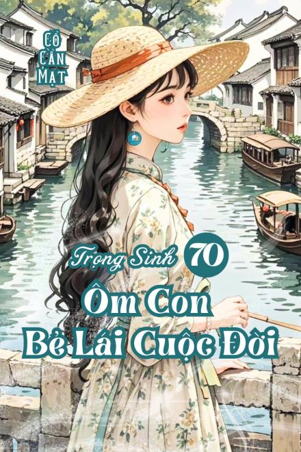 Trọng Sinh Về Thập Niên 70, Ôm Con Bẻ Lái Cuộc Đời