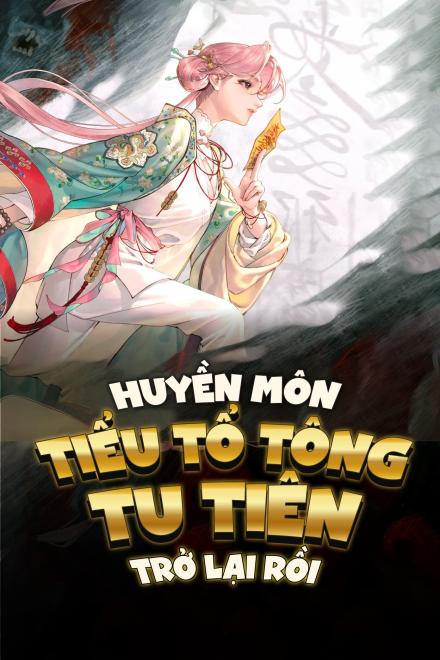 Tiểu Tổ Tông Huyền Môn Tu Tiên Trở Lại Rồi
