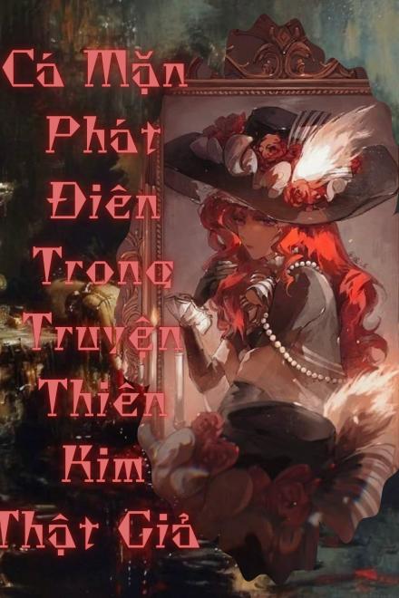 Cá Mặn Phát Điên Trong Tiểu Thuyết Thiên Kim Thật Giả