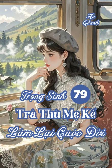 Quân Tẩu Trọng Sinh Trả Thù Mẹ Kế, Làm Lại Cuộc Đời