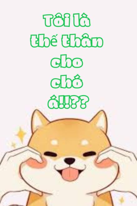 Tôi Là Thế Thân Cho Chó Á!!!