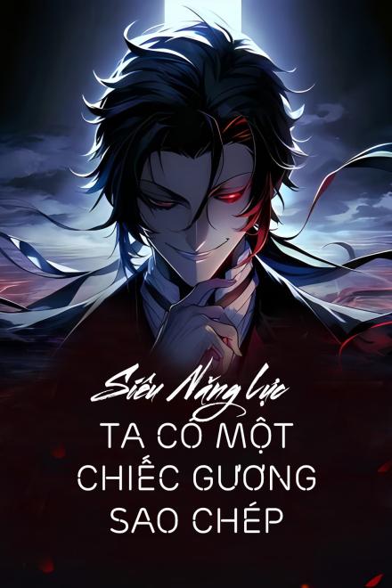 Siêu Năng Lực: Ta Có Một Chiếc Gương Sao Chép