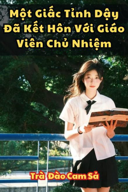 Một Giấc Tỉnh Dậy Đã Kết Hôn Với Giáo Viên Chủ Nhiệm