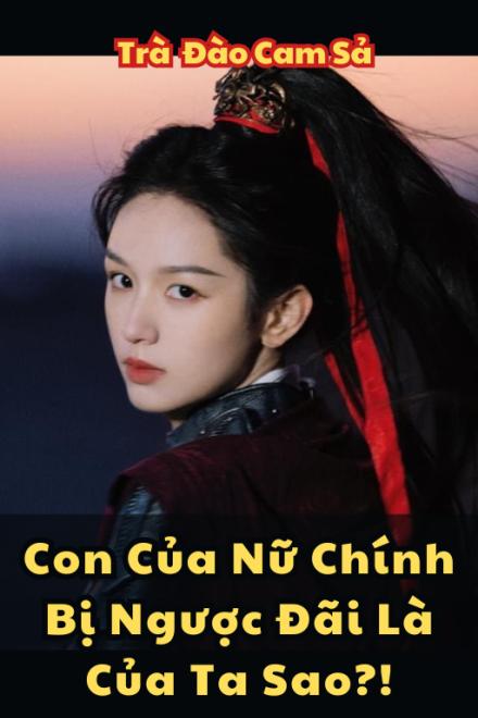 Con Của Nữ Chính Bị Ngược Đãi Là Của Ta Sao