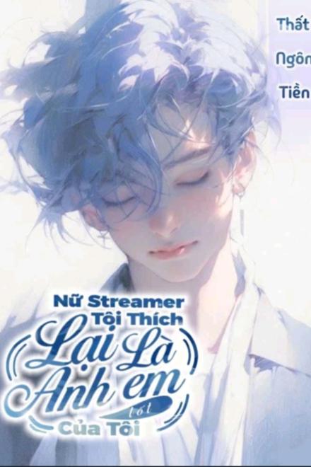 Nữ Streamer Tôi Thích Lại Là Anh Em Tốt Của Tôi