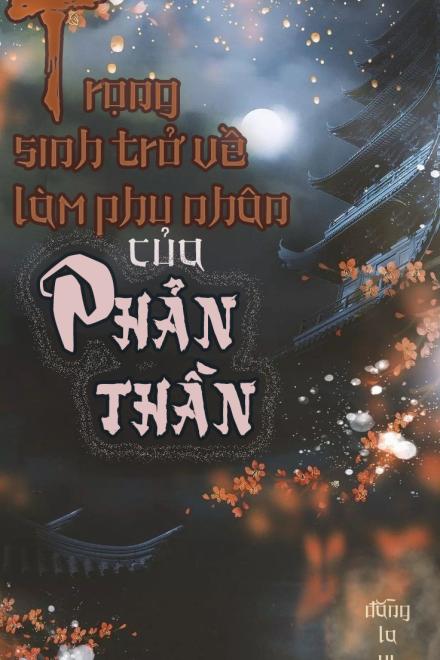 Trọng Sinh Trở Về Làm Phu Nhân Của Phản Thần