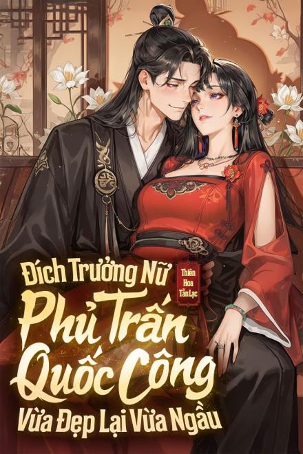 Đích Trưởng Nữ Phủ Trấn Quốc Công Vừa Đẹp Lại Vừa Ngầu