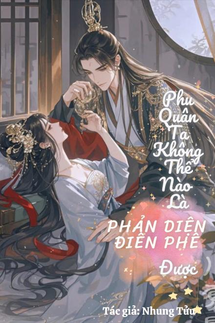 Phu Quân Ta Không Thể Nào Là Phản Diện Điên Phê Được