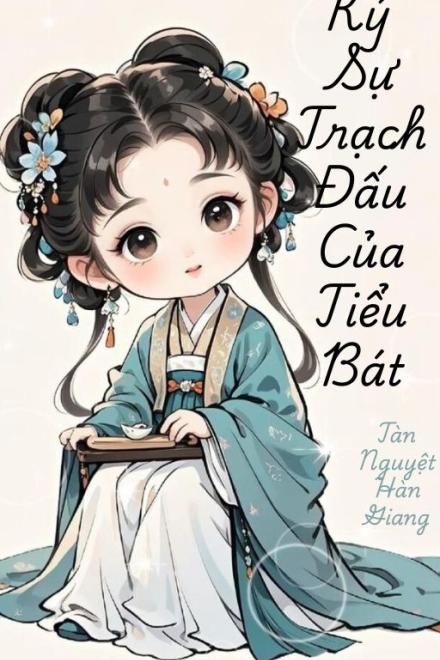 Ký Sự Trạch Đấu Của Tiểu Bát
