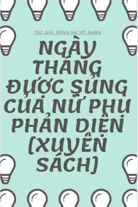 Ngày Tháng Được Sủng Của Nữ Phụ Phản Diện [Xuyên Sách]
