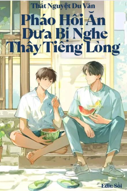 Pháo Hôi Ăn Dưa Bị Nghe Thấy Tiếng Lòng