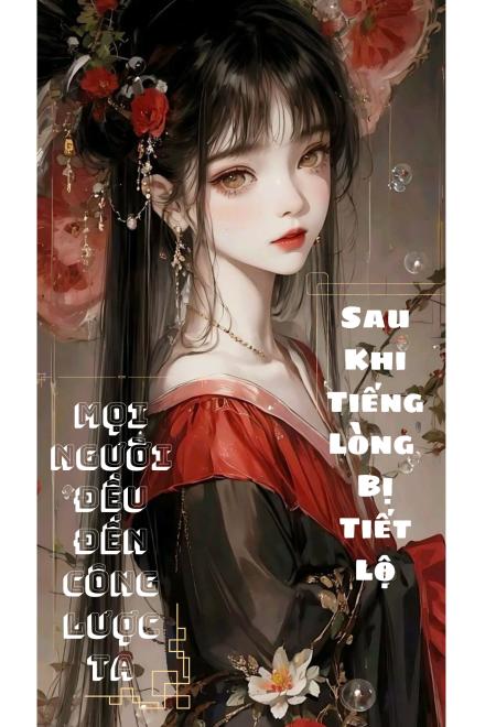 Sau Khi Tiếng Lòng Bị Tiết Lộ, Mọi Người Đều Đến Công Lược Ta