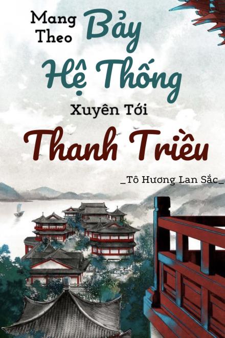 Mang Theo Bảy Hệ Thống Xuyên Tới Thanh Triều
