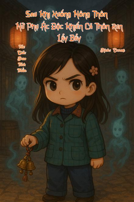 Sau Khi Xuống Nông Thôn, Nữ Phụ Ác Độc Khiến Cả Thôn Run Lẩy Bẩy