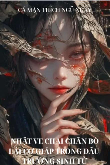 Nhặt Ve Chai Chăn Bò Lái Cơ Giáp Trong Đấu Trường Sinh Tử [Tinh Tế - Huyền Học]