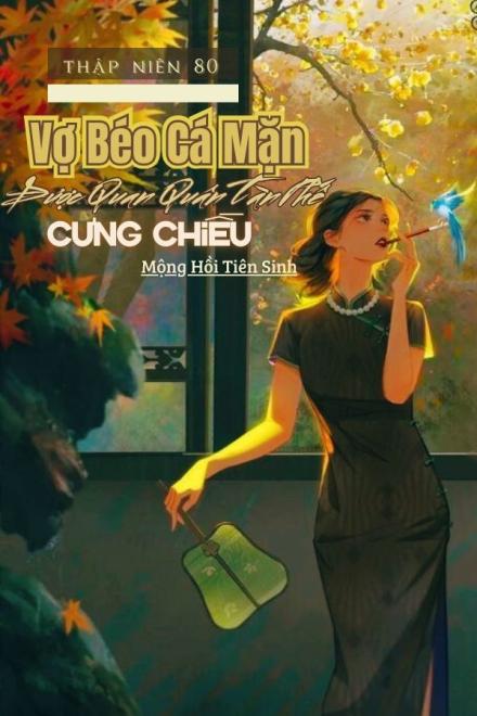 Vợ Béo Cá Mặn Được Quan Quân Tàn Phế Cưng Chiều Ở Thập Niên 80