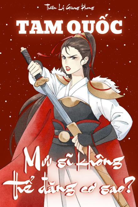 Tam Quốc: Mưu Sĩ Không Thể Đăng Cơ Sao?