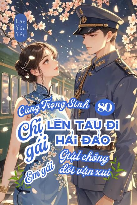 Trọng Sinh 80, Chị Gái Lên Tàu Ra Hải Đảo, Em Gái Giật Chồng Đổi Vận Xui