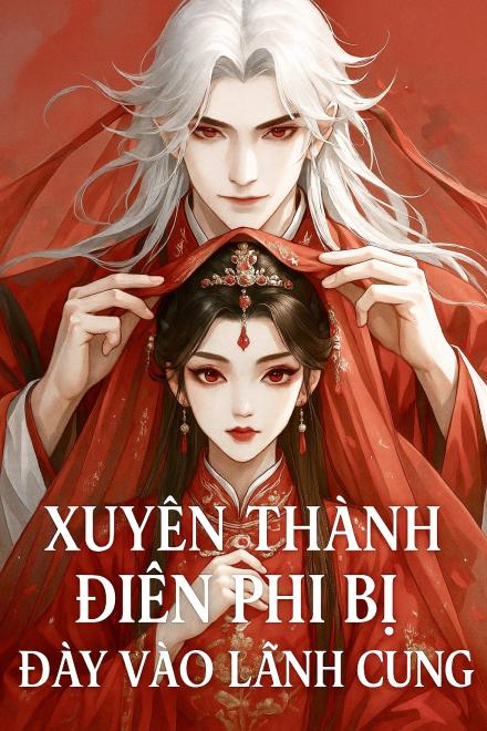 Xuyên Thành Điên Phi Bị Đày Vào Lãnh Cung