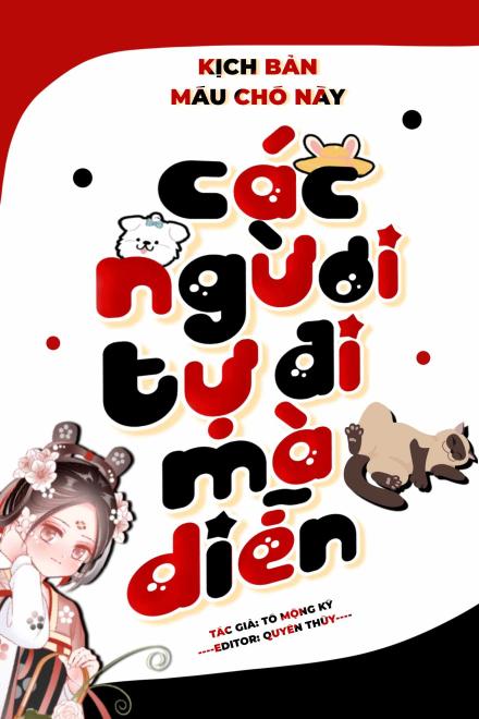 Kịch Bản Máu Chó Này, Các Người Tự Đi Mà Diễn