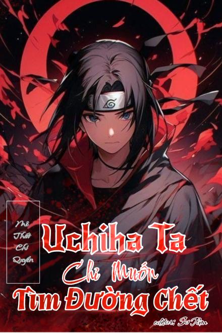 Konoha: Uchiha Ta Chỉ Muốn Tìm Đường Chết