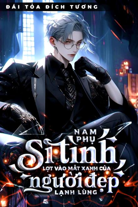 Nam Phụ Si Tình Lọt Vào Mắt Xanh Của Người Đẹp Lạnh Lùng