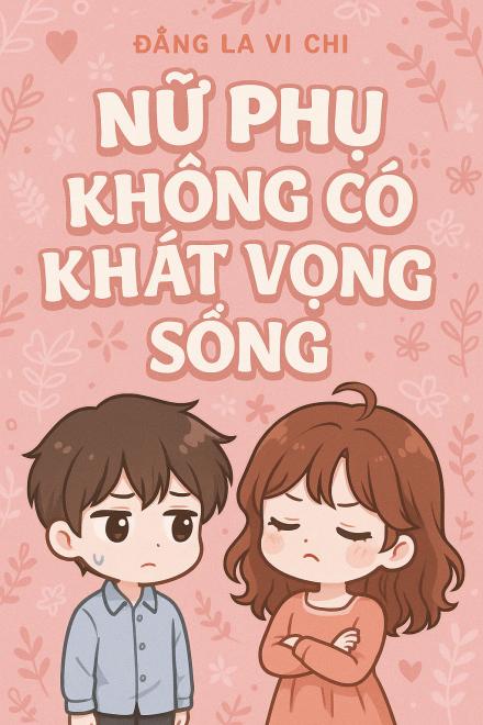 Nữ Phụ Không Có Khát Vọng Sống