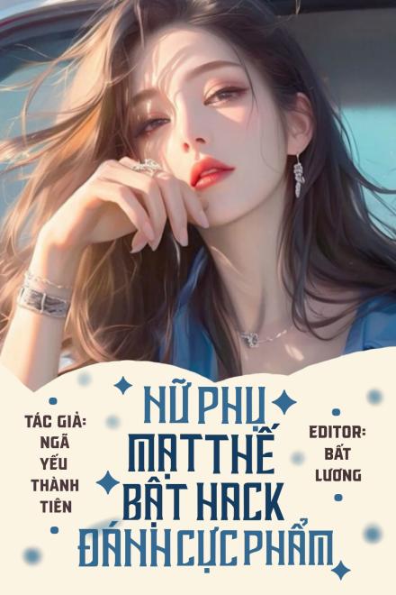Nữ Phụ Mạt Thế Bật Hack Đánh Cực Phẩm
