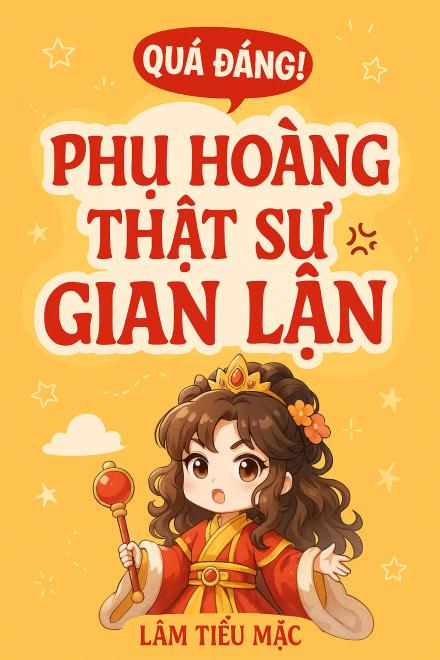 Quá Đáng! Phụ Hoàng Thật Sự Gian Lận