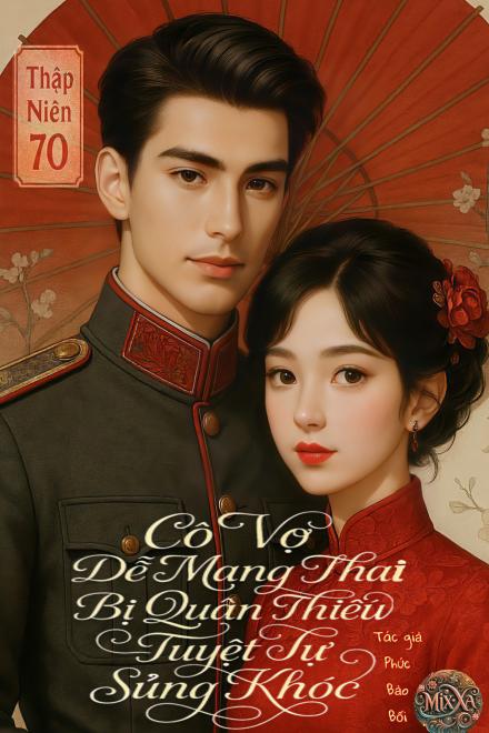 Thập Niên 70, Cô Vợ Dễ Mang Thai Bị Quân Thiếu Tuyệt Tự Sủng Khóc