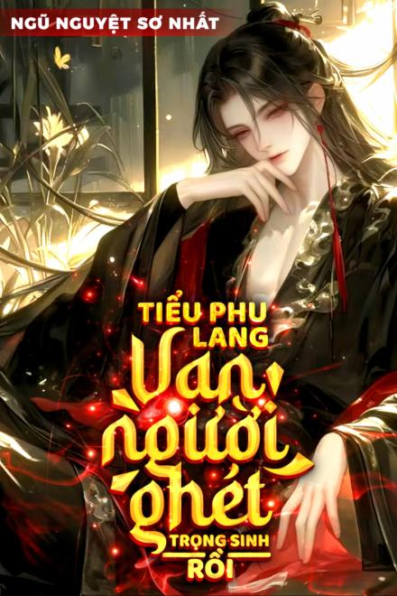 Tiểu Phu Lang Vạn Người Ghét Trọng Sinh Rồi