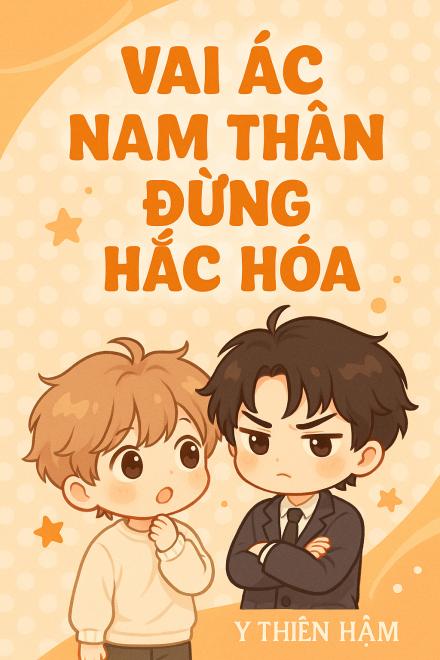 Xuyên Nhanh: Vai Ác Nam Thần Đừng Hắc Hóa