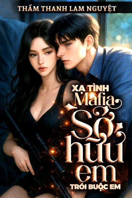 Xạ Tình Mafia: Sở Hữu Em, Trói Buộc Em