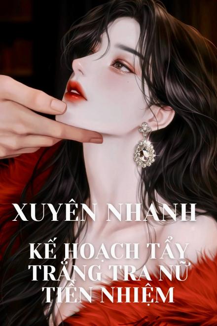 Xuyên Nhanh: Kế Hoạch Tẩy Trắng Tra Nữ Tiền Nhiệm